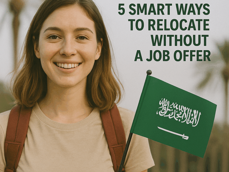 Move to Saudi Arabia on a Budget: 5 Smart Ways to Relocate Without a Job Offer