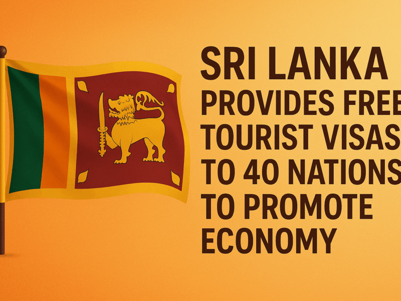SRI LANKA PROVIDES FREE TOURIST VISAS TO 40 NATIONS TO PROMOTE ECONOMY