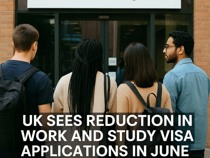 UK SEES REDUCTION IN WORK AND STUDY VISA APPLICATIONS IN JUNE 2025 AFTER LAW CHANGES
